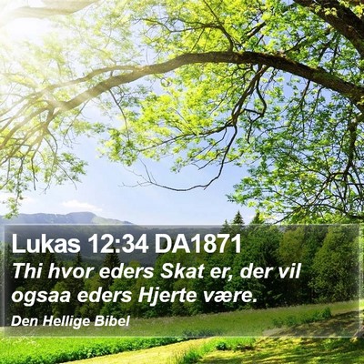 Lukas 12:34 DA1871 Bible Verse Image