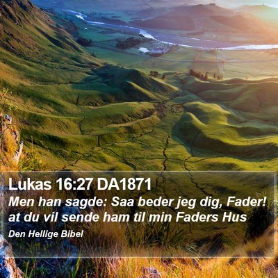 Lukas 16:27 DA1871 Bible Verse Image