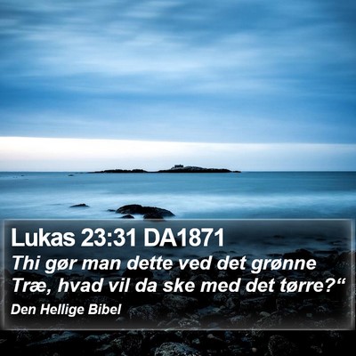 Lukas 23:31 DA1871 Bible Verse Image
