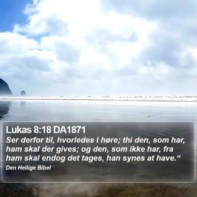 Lukas 8:18 DA1871 Bible Verse Image