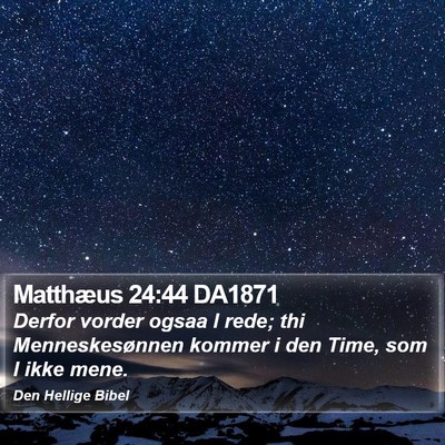 Matthæus 24:44 DA1871 Bible Verse Image