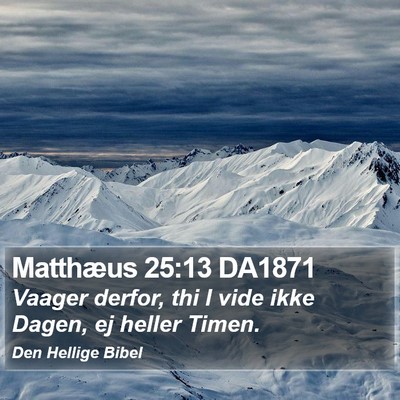 Matthæus 25:13 DA1871 Bible Verse Image