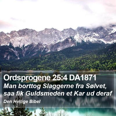 Ordsprogene 25:4 DA1871 Bible Verse Image
