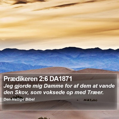 Prædikeren 2:6 DA1871 Bible Verse Image
