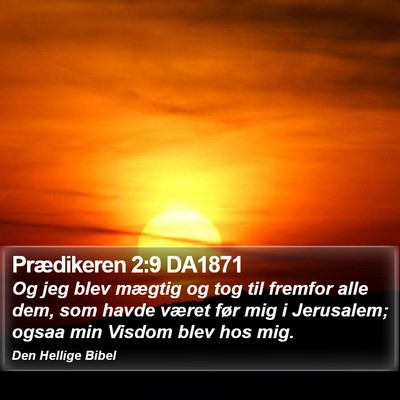 Prædikeren 2:9 DA1871 Bible Verse Image