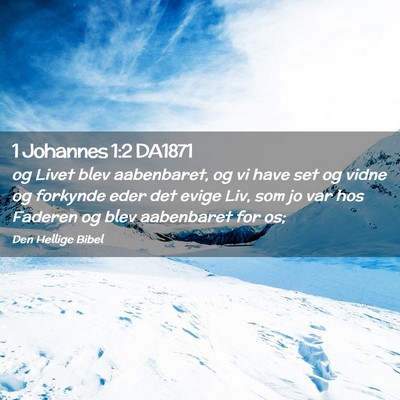 Picture 02 - 1 Johannes 1:2 DA1871 - og Livet blev aabenbaret, og vi have set og vidne - Bible Verse Picture