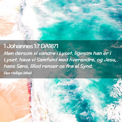 Picture 02 - 1 Johannes 1:7 DA1871 - Men dersom vi vandre i Lyset, ligesom han er i - Bible Verse Picture