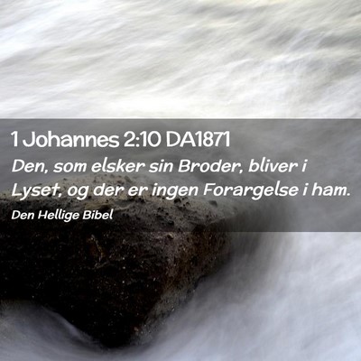 Picture 02 - 1 Johannes 2:10 DA1871 - Den, som elsker sin Broder, bliver i Lyset, og - Bible Verse Picture