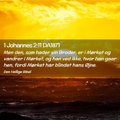 Picture 02 - 1 Johannes 2:11 DA1871 - Men den, som hader sin Broder, er i Mørket og - Bible Verse Picture