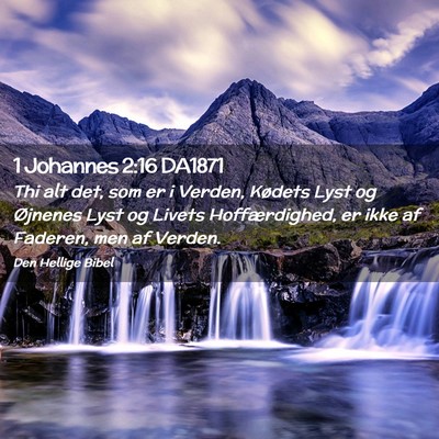 Picture 02 - 1 Johannes 2:16 DA1871 - Thi alt det, som er i Verden, Kødets Lyst og - Bible Verse Picture