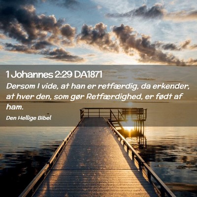 Picture 02 - 1 Johannes 2:29 DA1871 - Dersom I vide, at han er retfærdig, da erkender, - Bible Verse Picture
