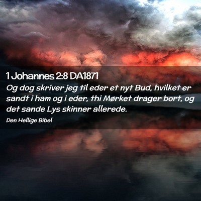 Picture 02 - 1 Johannes 2:8 DA1871 - Og dog skriver jeg til eder et nyt Bud, hvilket - Bible Verse Picture