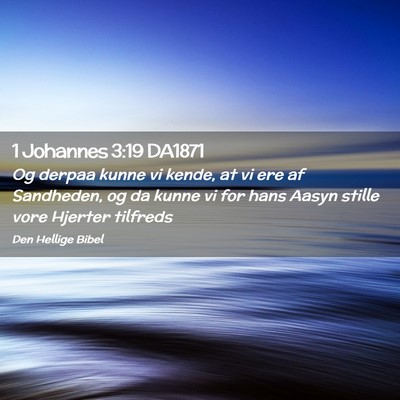 Picture 02 - 1 Johannes 3:19 DA1871 - Og derpaa kunne vi kende, at vi ere af Sandheden, - Bible Verse Picture