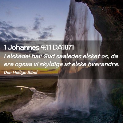 Picture 02 - 1 Johannes 4:11 DA1871 - I elskede! har Gud saaledes elsket os, da ere - Bible Verse Picture