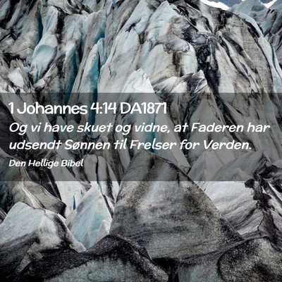 Picture 02 - 1 Johannes 4:14 DA1871 - Og vi have skuet og vidne, at Faderen har udsendt - Bible Verse Picture