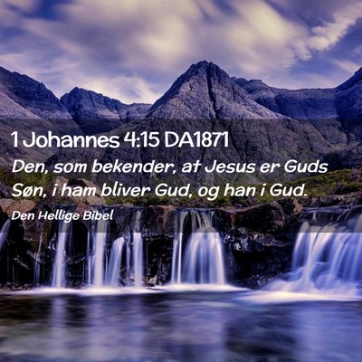 Picture 02 - 1 Johannes 4:15 DA1871 - Den, som bekender, at Jesus er Guds Søn, i ham - Bible Verse Picture