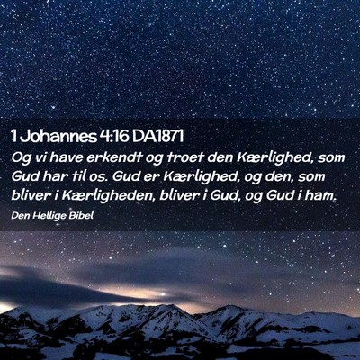 Picture 02 - 1 Johannes 4:16 DA1871 - Og vi have erkendt og troet den Kærlighed, som - Bible Verse Picture