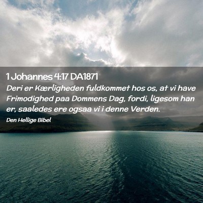 Picture 02 - 1 Johannes 4:17 DA1871 - Deri er Kærligheden fuldkommet hos os, at vi - Bible Verse Picture