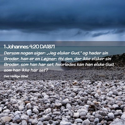 Picture 02 - 1 Johannes 4:20 DA1871 - Dersom nogen siger: „Jeg elsker Gud,“ og - Bible Verse Picture