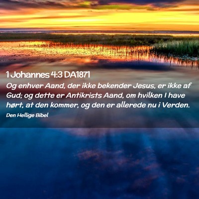 Picture 02 - 1 Johannes 4:3 DA1871 - Og enhver Aand, der ikke bekender Jesus, er ikke - Bible Verse Picture