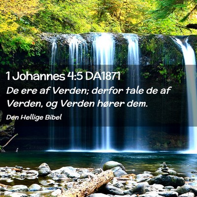 Picture 02 - 1 Johannes 4:5 DA1871 - De ere af Verden; derfor tale de af Verden, og - Bible Verse Picture
