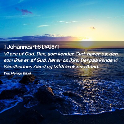 Picture 02 - 1 Johannes 4:6 DA1871 - Vi ere af Gud. Den, som kender Gud, hører os; - Bible Verse Picture
