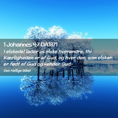 Picture 02 - 1 Johannes 4:7 DA1871 - I elskede! lader os elske hverandre, thi - Bible Verse Picture