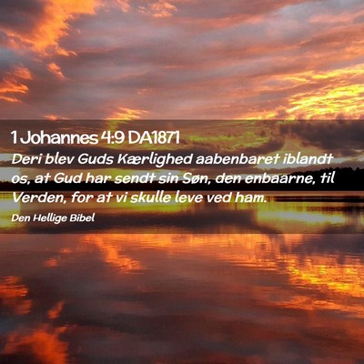 Picture 02 - 1 Johannes 4:9 DA1871 - Deri blev Guds Kærlighed aabenbaret iblandt os, - Bible Verse Picture