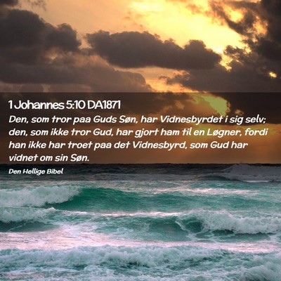 Picture 02 - 1 Johannes 5:10 DA1871 - Den, som tror paa Guds Søn, har Vidnesbyrdet i - Bible Verse Picture