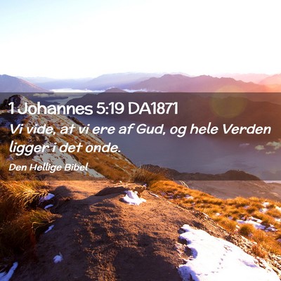Picture 02 - 1 Johannes 5:19 DA1871 - Vi vide, at vi ere af Gud, og hele Verden ligger - Bible Verse Picture