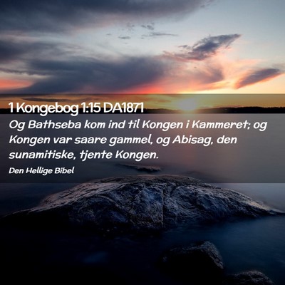 Picture 02 - 1 Kongebog 1:15 DA1871 - Og Bathseba kom ind til Kongen i Kammeret; og - Bible Verse Picture
