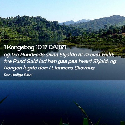 Picture 02 - 1 Kongebog 10:17 DA1871 - og tre Hundrede smaa Skjolde af drevet Guld; tre - Bible Verse Picture