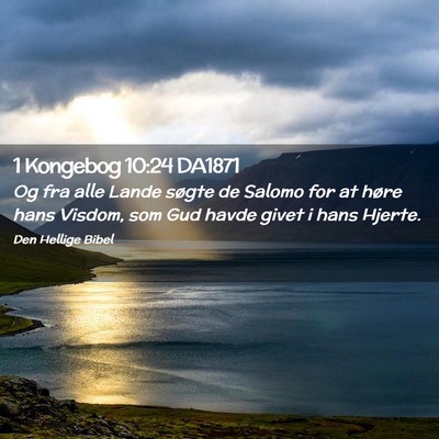 Picture 02 - 1 Kongebog 10:24 DA1871 - Og fra alle Lande søgte de Salomo for at høre - Bible Verse Picture