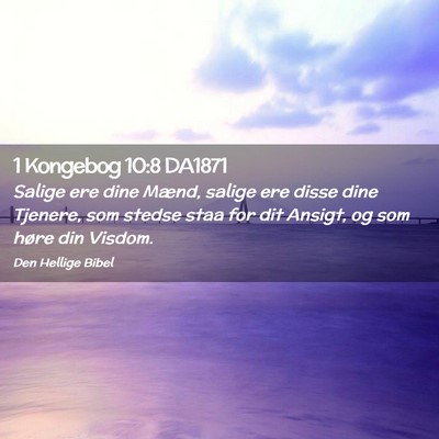 Picture 02 - 1 Kongebog 10:8 DA1871 - Salige ere dine Mænd, salige ere disse dine - Bible Verse Picture