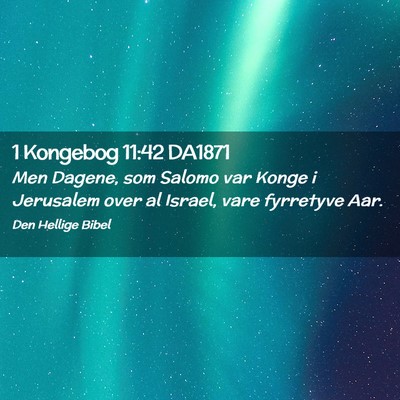 Picture 02 - 1 Kongebog 11:42 DA1871 - Men Dagene, som Salomo var Konge i Jerusalem over - Bible Verse Picture