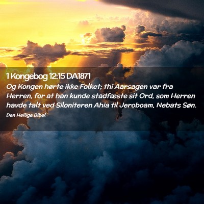Picture 02 - 1 Kongebog 12:15 DA1871 - Og Kongen hørte ikke Folket; thi Aarsagen var - Bible Verse Picture