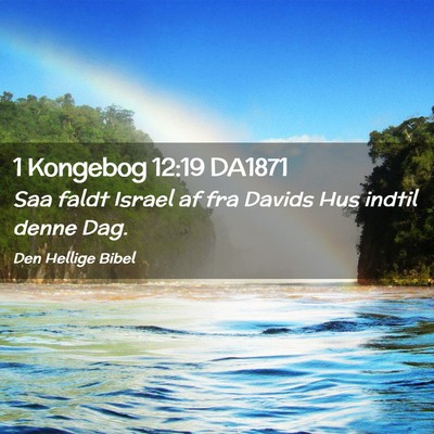 Picture 02 - 1 Kongebog 12:19 DA1871 - Saa faldt Israel af fra Davids Hus indtil denne - Bible Verse Picture