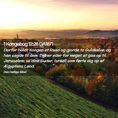 Picture 02 - 1 Kongebog 12:28 DA1871 - Derfor holdt Kongen et Raad og gjorde to - Bible Verse Picture