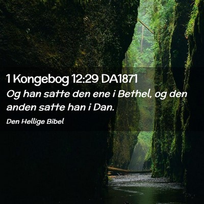 Picture 02 - 1 Kongebog 12:29 DA1871 - Og han satte den ene i Bethel, og den anden satte - Bible Verse Picture