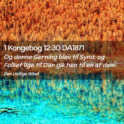 Picture 02 - 1 Kongebog 12:30 DA1871 - Og denne Gerning blev til Synd; og Folket lige - Bible Verse Picture