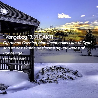 Picture 02 - 1 Kongebog 13:34 DA1871 - Og denne Gerning blev Jeroboams Hus til Synd, saa - Bible Verse Picture