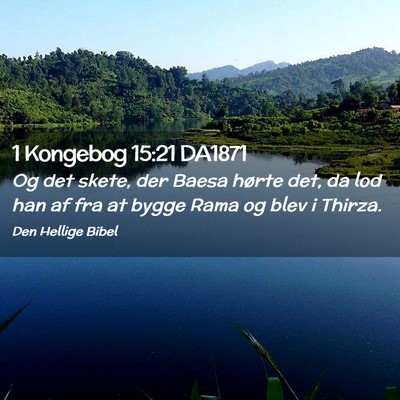Picture 02 - 1 Kongebog 15:21 DA1871 - Og det skete, der Baesa hørte det, da lod han af - Bible Verse Picture