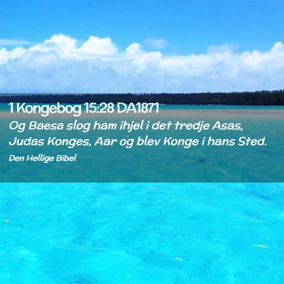 Picture 02 - 1 Kongebog 15:28 DA1871 - Og Baesa slog ham ihjel i det tredje Asas, Judas - Bible Verse Picture
