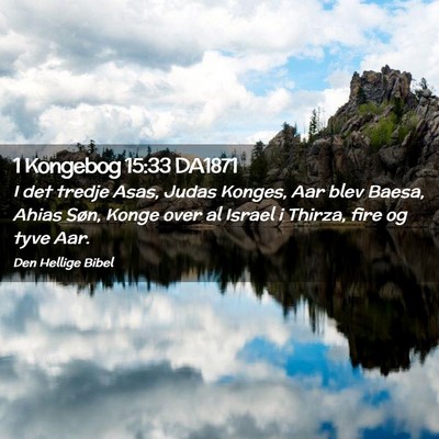 Picture 02 - 1 Kongebog 15:33 DA1871 - I det tredje Asas, Judas Konges, Aar blev Baesa, - Bible Verse Picture