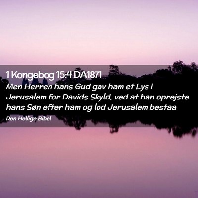 Picture 02 - 1 Kongebog 15:4 DA1871 - Men Herren hans Gud gav ham et Lys i Jerusalem - Bible Verse Picture