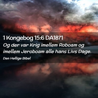 Picture 02 - 1 Kongebog 15:6 DA1871 - Og der var Krig imellem Roboam og imellem - Bible Verse Picture