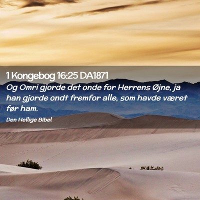 Picture 02 - 1 Kongebog 16:25 DA1871 - Og Omri gjorde det onde for Herrens Øjne, ja han - Bible Verse Picture