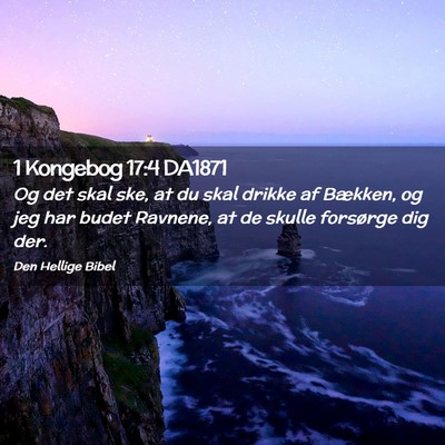 Picture 02 - 1 Kongebog 17:4 DA1871 - Og det skal ske, at du skal drikke af Bækken, og - Bible Verse Picture