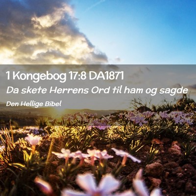 Picture 02 - 1 Kongebog 17:8 DA1871 - Da skete Herrens Ord til ham og - Bible Verse Picture
