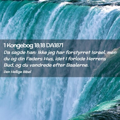 Picture 02 - 1 Kongebog 18:18 DA1871 - Da sagde han: Ikke jeg har forstyrret Israel, men - Bible Verse Picture